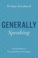 Generally Speaking: An Invitation to Concept-Driven Sociology 019751927X Book Cover