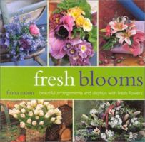 Fresh Blooms: Beautiful Arrangements and Displays With Fresh Flowers 1842156462 Book Cover