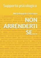 NON ARRENDERTI SE...: Supporto psicologico (Italian Edition) B0DTPBZDBQ Book Cover