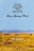 Too Poor to Move But Always Rich: A Century on Montana Land 097193200X Book Cover