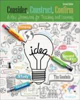Consider, Construct, Confirm: A New Framework for Teaching and Learning 1792411243 Book Cover