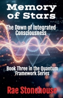 Memory of Stars: The Dawn of Integrated Consciousness (The Quantum Framework) 1997784041 Book Cover