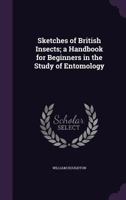 Sketches of British Insects a Handbook for Beginners in the Study of Entomology 1377944840 Book Cover