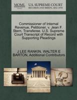Commissioner of Internal Revenue, Petitioner, v. Jean F. Stern, Transferee. U.S. Supreme Court Transcript of Record with Supporting Pleadings 1270431242 Book Cover