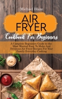 The Big Air Fryer Cookbook for weight loss: A Comprehensive Guide To Easy And Amazing Frying Recipes To Enjoy Your Time At Home 1088257194 Book Cover