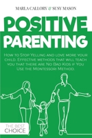 Positive Parenting: How to Stop Yelling and love more your child. Effective methods that will teach you that there are No Bad Kids if You Use the Montessori Method. 1801094012 Book Cover