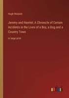 Jeremy and Hamlet; A Chronicle of Certain Incidents in the Lives of a Boy, a Dog and a Country Town: in large print 3368370421 Book Cover