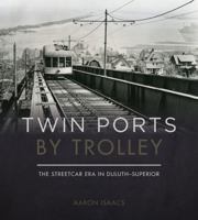 Twin Ports by Trolley: The Streetcar Era in Duluth_Superior 081667308X Book Cover