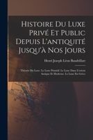Histoire Du Luxe Privé Et Public Depuis L'antiquité Jusqu'à Nos Jours: Théorie Du Luxe. Le Luxe Primitif. Le Luxe Dans L'orient Antique Et Moderne. Le Luxe En Grèce 1017641587 Book Cover