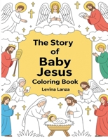 Bible Coloring Book: The Story Of Baby Jesus: Fun and Easy Coloring Book for Kids: The Story Of Baby Jesus: The Story Of Baby Jesus Fun and Easy ... Jesus: Fun and Easy Coloring Book for Kids 1918139032 Book Cover