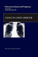 Pulmonary Disease and Pregnancy, An Issue of Clinics in Chest Medicine (Volume 32-1) 1455704296 Book Cover