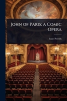 John of Paris; A Comic Opera 1241063222 Book Cover