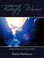 Whispers of a Butterfly Warrior: Healing & Recovery on Damascus Road 1438991932 Book Cover