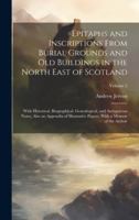 Epitaphs and Inscriptions From Burial Grounds and old Buildings in the North East of Scotland; With Historical, Biographical, Genealogical, and Antiqu 1019885289 Book Cover