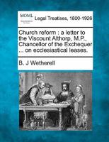 Church reform: a letter to the Viscount Althorp, M.P., Chancellor of the Exchequer ... on ecclesiastical leases. 1240064322 Book Cover