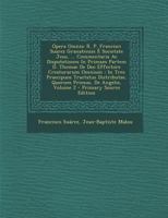 Opera Omnia: R. P. Francisci Suarez Granatensis E Societate Jesu, ... Commentaria AC Disputationes in Primam Partem D. Thomae de de 1295488043 Book Cover