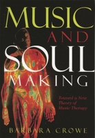 Music and Soulmaking: Toward a New Theory of Music Therapy 0810851431 Book Cover