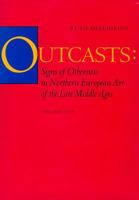 Outcasts: Signs of Otherness in Northern European Art of the Late Middle Ages (California Studies in the History of Art)   2 Volume Set 0520078152 Book Cover