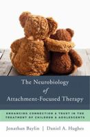 The Neurobiology of Attachment-Focused Therapy: Enhancing Connection  Trust in the Treatment of Children  Adolescents 0393711048 Book Cover