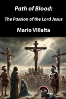Path of Blood: The Passion of the Lord Jesus B0DYVLJLYQ Book Cover