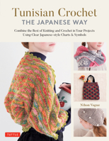 Tunisian Crochet - The Japanese Way: Combine the Best of Knitting and Crochet Using Japanese-Style Charts & Symbols 0804857059 Book Cover
