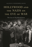 Hollywood and the Nazis on the Eve of War: The Case of The Mortal Storm B0DFVQ91WG Book Cover