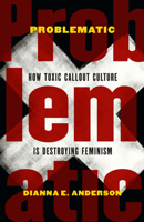 Problematic: How Toxic Callout Culture Is Destroying Feminism 1612349617 Book Cover