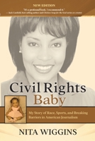 Civil Rights Baby: My Story of Race, Sports, and Breaking Barriers in American Journalism 1737580500 Book Cover