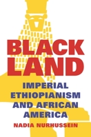 Black Land: Imperial Ethiopianism and African America 0691190968 Book Cover