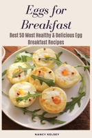 Eggs for Breakfast: The Egg Cookbook: Top 50 Most Healthy & Delicious Egg Breakfast Recipes 1519734832 Book Cover