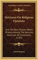 Strictures On Religious Opinions: And The Best Human Means Of Ascertaining The Genuine Doctrines Of Christianity 1165786524 Book Cover