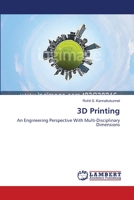 3D Printing: An Engineering Perspective With Multi-Disciplinary Dimensions 365963655X Book Cover