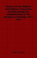 History of the Political and Military Transactions in India, Vol. 1 of 2: During the Administration of the Marquess of Hasting, 1813 1823 (Classic Reprint) 1846646561 Book Cover