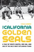 The California Golden Seals: A Tale of White Skates, Red Ink, and One of the NHL's Most Outlandish Teams 1496222288 Book Cover