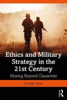 Ethics and Military Strategy in the 21st Century: Moving Beyond Clausewitz 1138731099 Book Cover