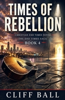 Times of Rebellion: A Christian Novel B0BS5H6KZY Book Cover