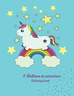 I Believe in unicorns Coloring book: This is a Coloring book Gift For Your Children 120 Unicorn Coloring Pages for Kids. B08RR9SDKK Book Cover