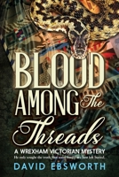 Blood Among the Threads: A Wrexham Victorian Mystery 180042261X Book Cover