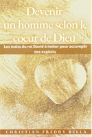 Devenir un homme selon le coeur de Dieu: Les traits du roi David à imiter pour accomplir des exploits B0BW3418KN Book Cover
