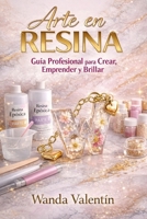Arte en Resina: Guía Profesional para Crear, Emprender y Brillar (Spanish Edition) B0GS6C3DKL Book Cover