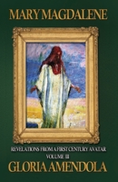 Mary Magdalene: Revelations from a First Century Avatar Volume III 1944066306 Book Cover