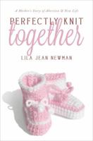 Perfectly Knit Together: A Mother's Story of Abortion & New Life 1618623117 Book Cover