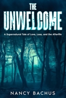 The Unwelcome: A Supernatural Tale of Love, Loss, and the Afterlife B0HHGFJ1ST Book Cover