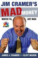Jim Cramer's Mad Money: Watch TV, Get Rich 1416537902 Book Cover
