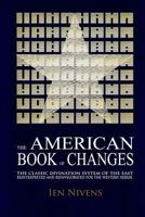 The American Book of Changes: The Classic Divination System of the East Reinterpreted and Reinvigorated for the Western Seeker 0615952275 Book Cover