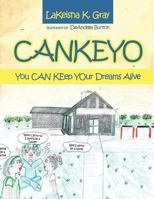 Cankeyo: You Can Keep Your Dreams Alive 1481764691 Book Cover