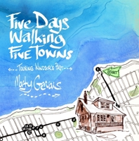 Five Days Walking the Five Towns: Touring Windsor's Past 1771961783 Book Cover