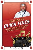 Tim Seelig's Quick Fixes: Prescriptions for Every Choral Challenge! 1592352464 Book Cover