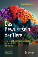 Das Bewusstsein Der Tiere: Eine Neurobiologische Exkursion Zu Den Gipfeln Des Geistes 3662692732 Book Cover