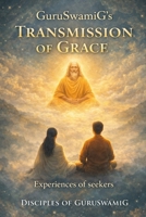 GuruSwamiG’s Transmission of Grace: Experiences of seekers B0GCRMV3D4 Book Cover
